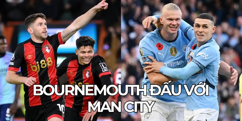 Bournemouth Đấu Với Man City