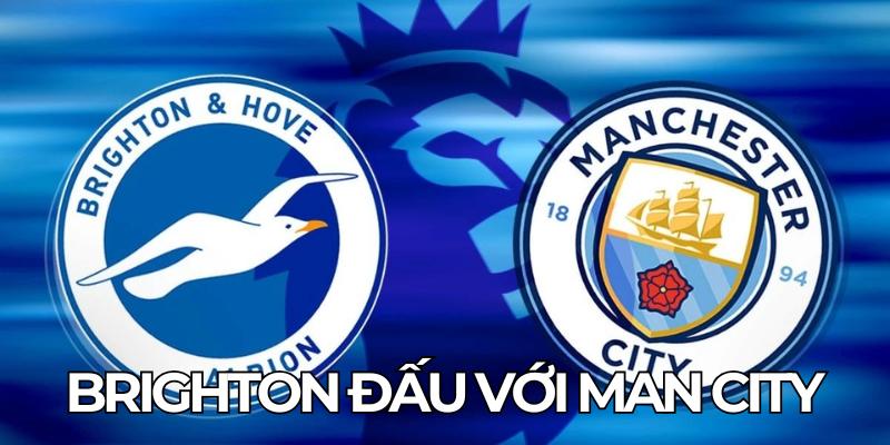 Brighton Đấu Với Man City