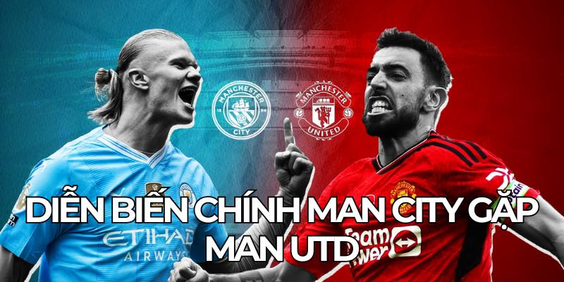 Diễn Biến Chính Man City Gặp Man Utd