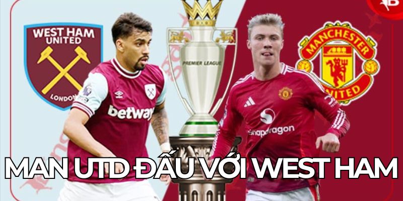 Man Utd Đấu Với West Ham